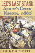 Lee's Last Stand: Sailor's Creek, Virginia, 1865