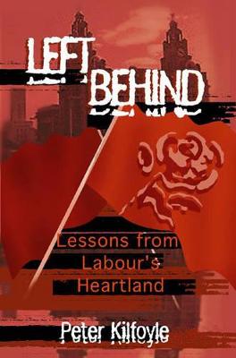 Left Behind: Lessons from Labour's Heartland - Kilfoyle, Peter