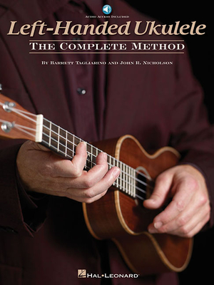 Left-Handed Ukulele - The Complete Method - Tagliarino, Barrett, and Nicholson, John R.