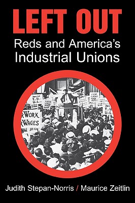 Left Out: Reds and America's Industrial Unions - Stepan-Norris, Judith, and Zeitlin, Maurice