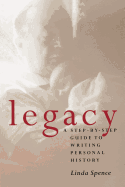 Legacy: A Step-By-Step Guide to Writing Personal History