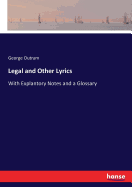 Legal and Other Lyrics: With Explantory Notes and a Glossary
