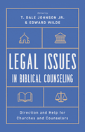Legal Issues in Biblical Counseling: Direction and Help for Churches and Counselors