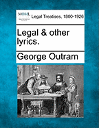 Legal & Other Lyrics. - Outram, George