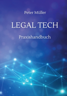 Legal Tech: Praxishandbuch - M?ller, Peter