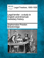 Legal Tender: A Study in English and American Monetary History
