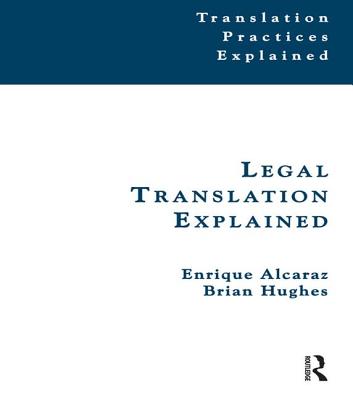 Legal Translation Explained - Alcaraz, Enrique, and Pym, Anthony (Editor), and Hughes, Brian