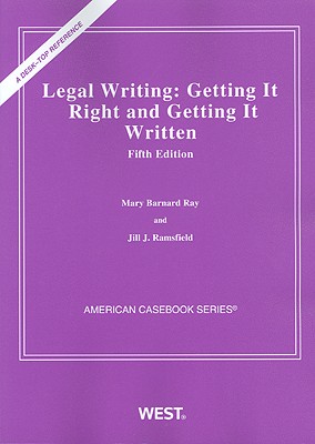 Legal Writing: Getting It Right and Getting It Written - Ray, Mary, and Ramsfield, Jill