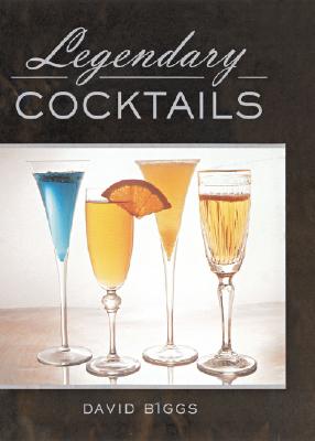 Legendary Cocktails - Biggs, David