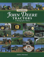 Legendary John Deere Tractors: A Photographic History