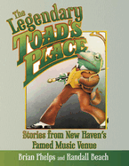 Legendary Toad's Place: Stories from New Haven's Famed Music Venue