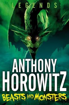 Legends! Beasts and Monsters - Horowitz, Anthony