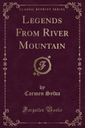 Legends from River Mountain (Classic Reprint)