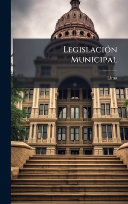 Legislaci?3n Municipal - Lima (Peru Dept ) (Creator)