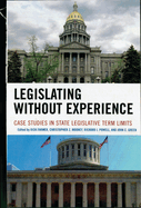 Legislating Without Experience: Case Studies in State Legislative Term Limits