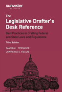 Legislative Drafter s Desk Reference: Best Practices in Drafting Federal and State Laws and Regulations