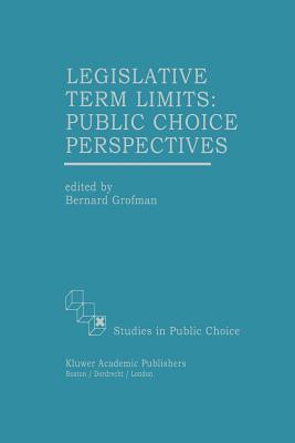 Legislative Term Limits: Public Choice Perspectives - Grofman, Bernard (Editor)