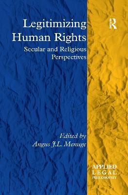 Legitimizing Human Rights: Secular and Religious Perspectives - Menuge, Angus J.L. (Editor)