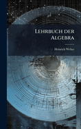 Lehrbuch Der Algebra.
