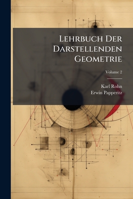 Lehrbuch Der Darstellenden Geometrie; Volume 2 - Rohn, Karl, and Papperitz, Erwin