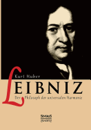 Leibniz: Der Philosoph der universalen Harmonie