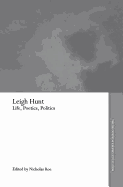 Leigh Hunt: Life, Poetics, Politics