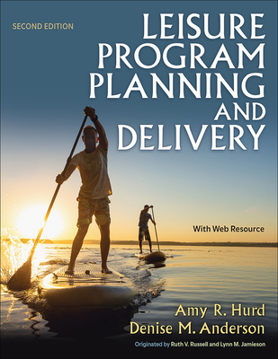 Leisure Program Planning and Delivery - Hurd, Amy R, and Anderson, Denise M