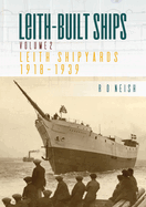 Leith Shipyards 1918-1939: Leith-Built Ships Vol. II