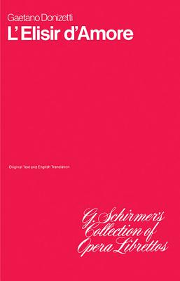 L'Elisir d'Amore: Libretto - Donizetti, Gaetano (Composer)