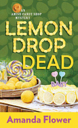 Lemon Drop Dead: An Amish Candy Shop Mystery