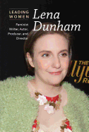 Lena Dunham: Feminist Writer, Actor, Producer, and Director