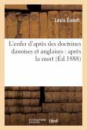 L'Enfer d'Apr?s Des Doctrines Danoises Et Anglaises: Apr?s La Mort