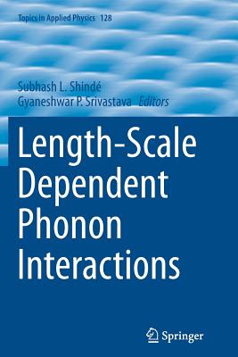 Length-Scale Dependent Phonon Interactions - Shind�, Subhash L (Editor), and Srivastava, Gyaneshwar P (Editor)