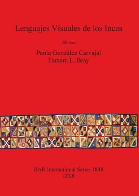 Lenguajes Visuales de los Incas - Gonz�lez Carvajal, Paola (Editor), and Bray, Tamara L (Editor)
