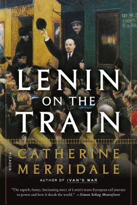 Lenin on the Train - Merridale, Catherine