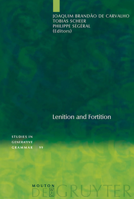 Lenition and Fortition - Brand�o de Carvalho, Joaquim (Editor), and Scheer, Tobias (Editor), and S�g�ral, Philippe (Editor)
