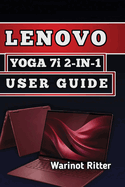 LENOVO YOGA 7i 2-IN-1 USER GUIDE: Master Performance, Productivity & Creativity