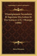 L'Enseignement Secondaire Et Superieur Des Lettres Et Des Sciences A? Bourges (1890)