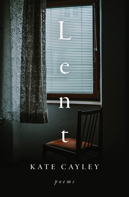 Lent: Poems - Cayley, Kate