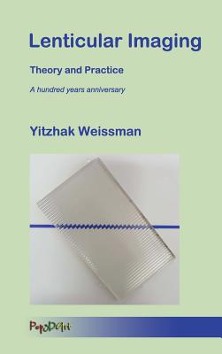 Lenticular Imaging: Theory and Practice - Weissman, Yitzhak