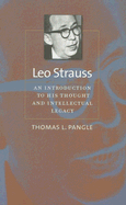 Leo Strauss: An Introduction to His Thought and Intellectual Legacy