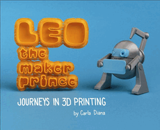 Leo the Maker Prince: Journeys in 3D Printing