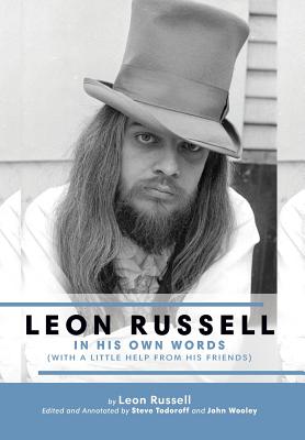 Leon Russell In His Own Words - Russell, Leon, and Todoroff, Steve (Editor), and Wooley, John (Editor)