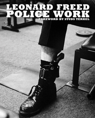 Leonard Freed: Police Work - Freed, Leonard (Photographer), and Nourmand, Tony (Editor), and Shulman, Michael (Editor)
