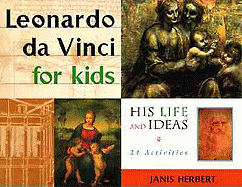 Leonardo Da Vinci for Kids: His Life and Ideas: 21 Activies