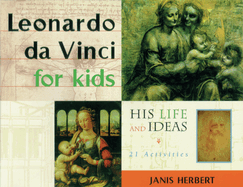 Leonardo Da Vinci for Kids: His Life and Ideas, 21 Activities Volume 10