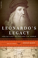 Leonardo's Legacy: How Da Vinci Reimagined the World