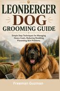 Leonberger Dog Grooming Guide: Simple Step Techniques for Managing Heavy Coats, Reducing Shedding, Preventing Skin Problems
