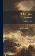 Leonidas: A Poem. by R. Glover