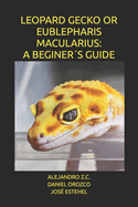 Leopard Gecko or Eublepharis Macularius: A Beginer?s Guide